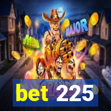 bet 225